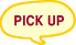 PICK UP